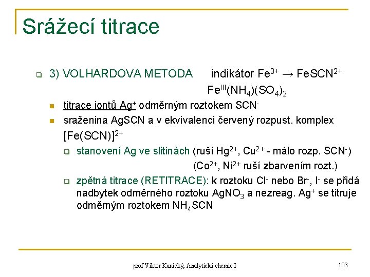 Srážecí titrace q 3) VOLHARDOVA METODA n n indikátor Fe 3+ → Fe. SCN