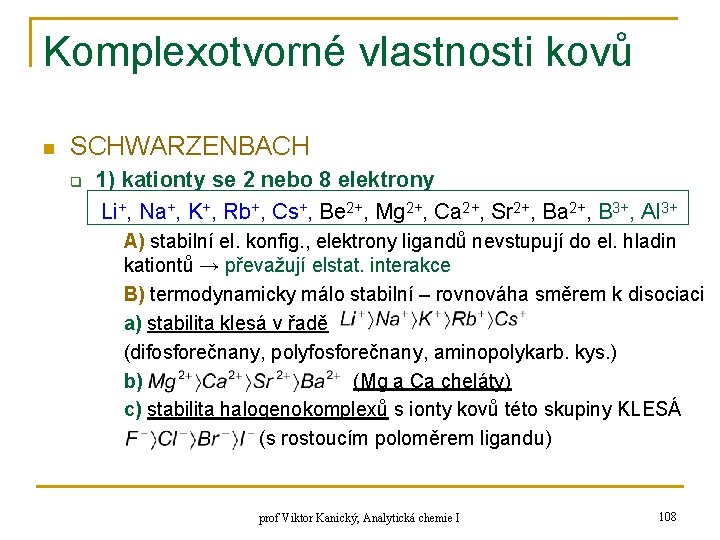 Komplexotvorné vlastnosti kovů n SCHWARZENBACH q 1) kationty se 2 nebo 8 elektrony Li+,