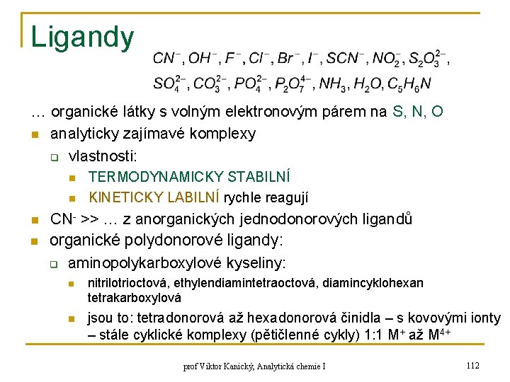 Ligandy … organické látky s volným elektronovým párem na S, N, O n analyticky