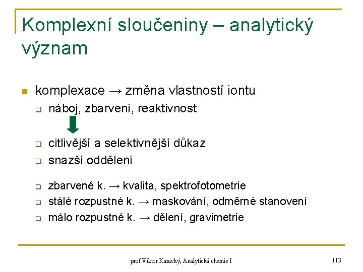 Komplexní sloučeniny – analytický význam n komplexace → změna vlastností iontu q q q