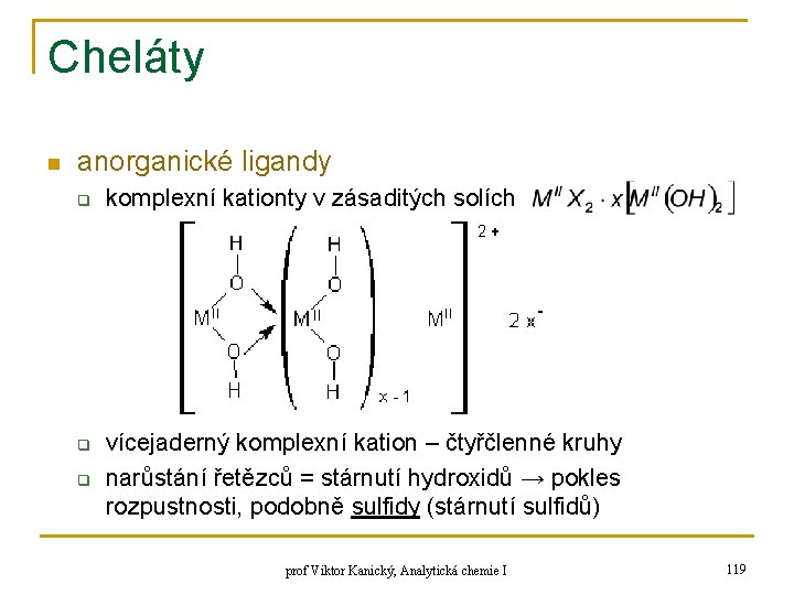 Cheláty n anorganické ligandy q q q komplexní kationty v zásaditých solích vícejaderný komplexní