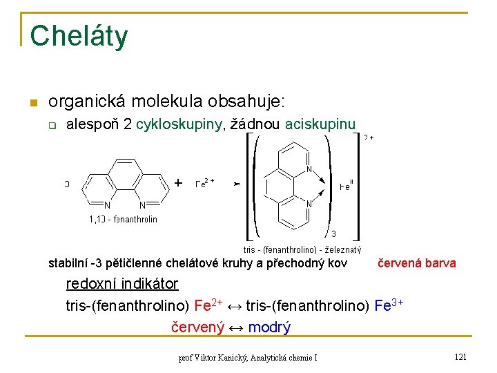 Cheláty n organická molekula obsahuje: q alespoň 2 cykloskupiny, žádnou aciskupinu stabilní -3 pětičlenné