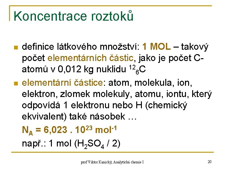 Koncentrace roztoků n n definice látkového množství: 1 MOL – takový počet elementárních částic,