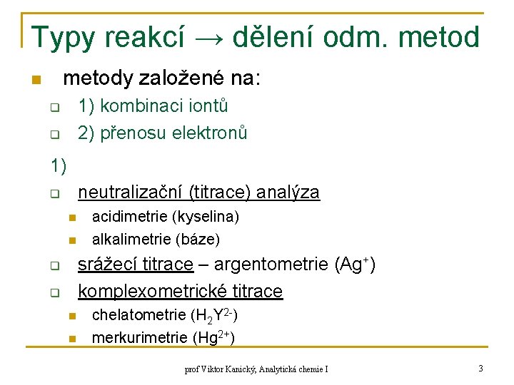 Typy reakcí → dělení odm. metody založené na: n 1) kombinaci iontů 2) přenosu