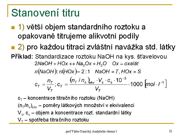 Stanovení titru n n 1) větší objem standardního roztoku a opakovaně titrujeme alikvotní podíly