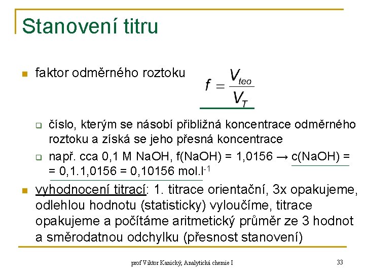 Stanovení titru n faktor odměrného roztoku q q n číslo, kterým se násobí přibližná