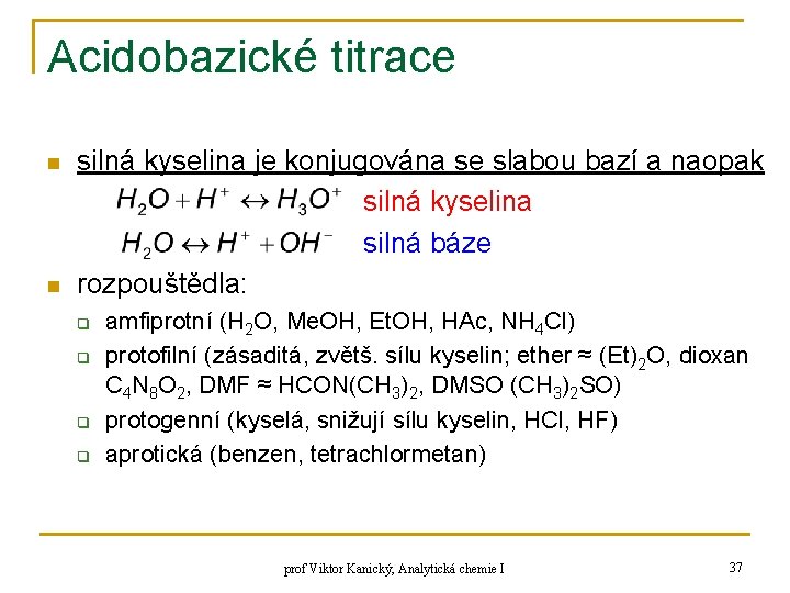 Acidobazické titrace n n silná kyselina je konjugována se slabou bazí a naopak silná