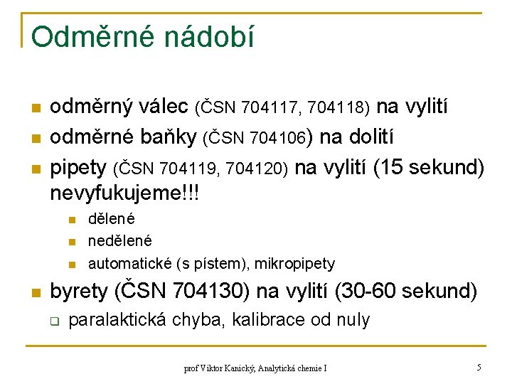 Odměrné nádobí n n n odměrný válec (ČSN 704117, 704118) na vylití odměrné baňky