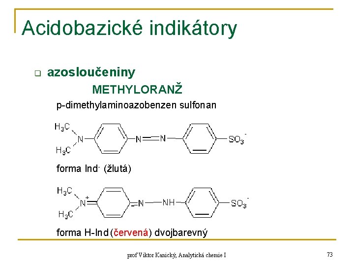 Acidobazické indikátory q azosloučeniny METHYLORANŽ p-dimethylaminoazobenzen sulfonan forma Ind- (žlutá) forma H-Ind (červená) dvojbarevný