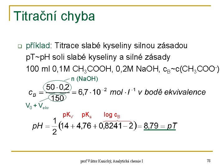 Titrační chyba q příklad: Titrace slabé kyseliny silnou zásadou p. T~p. H soli slabé