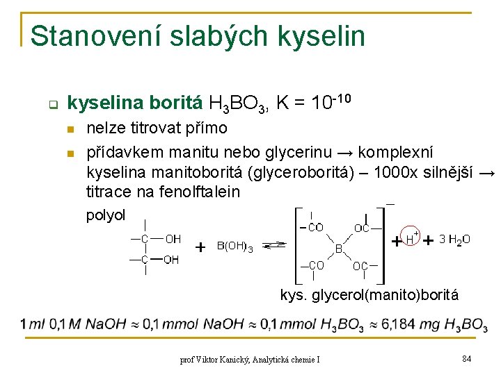 Stanovení slabých kyselin q kyselina boritá H 3 BO 3, K = 10 -10