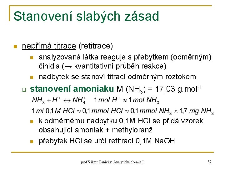 Stanovení slabých zásad n nepřímá titrace (retitrace) n n q analyzovaná látka reaguje s