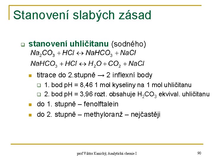 Stanovení slabých zásad q stanovení uhličitanu (sodného) n titrace do 2. stupně → 2