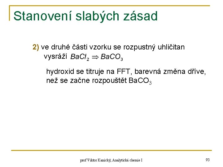 Stanovení slabých zásad 2) ve druhé části vzorku se rozpustný uhličitan vysráží hydroxid se