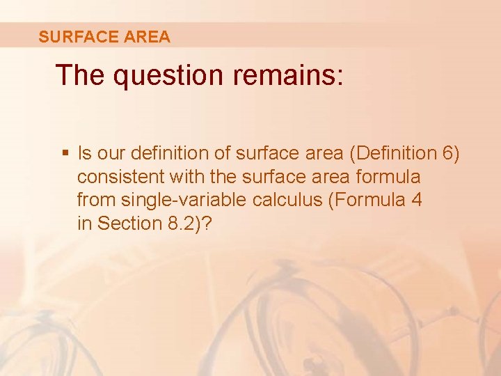 SURFACE AREA The question remains: § Is our definition of surface area (Definition 6)