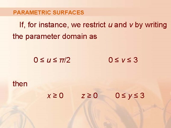 PARAMETRIC SURFACES If, for instance, we restrict u and v by writing the parameter
