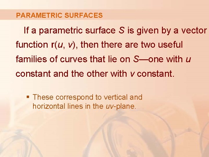 PARAMETRIC SURFACES If a parametric surface S is given by a vector function r(u,