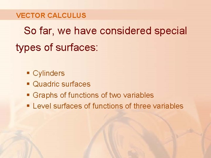 VECTOR CALCULUS So far, we have considered special types of surfaces: § § Cylinders