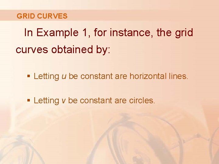 GRID CURVES In Example 1, for instance, the grid curves obtained by: § Letting