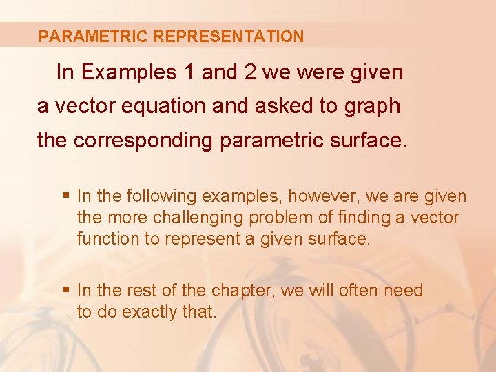 PARAMETRIC REPRESENTATION In Examples 1 and 2 we were given a vector equation and
