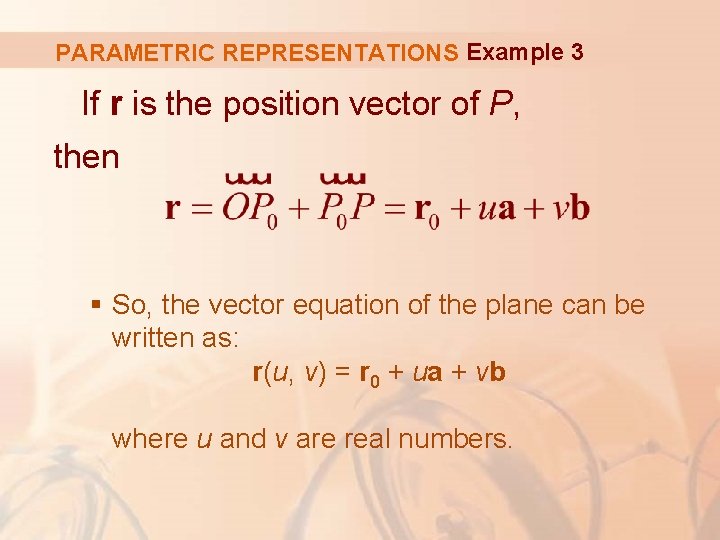 PARAMETRIC REPRESENTATIONS Example 3 If r is the position vector of P, then §