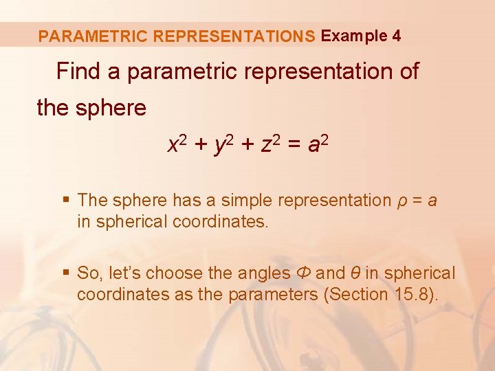 PARAMETRIC REPRESENTATIONS Example 4 Find a parametric representation of the sphere x 2 +