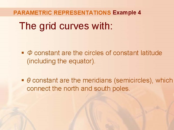 PARAMETRIC REPRESENTATIONS Example 4 The grid curves with: § Φ constant are the circles