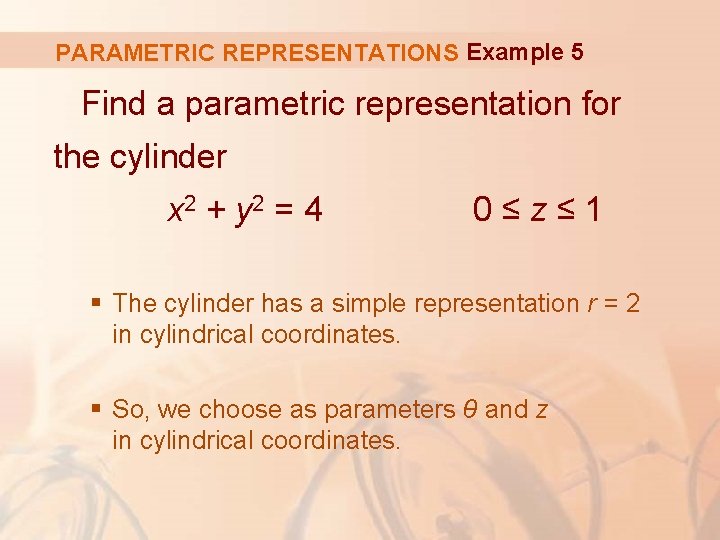 PARAMETRIC REPRESENTATIONS Example 5 Find a parametric representation for the cylinder x 2 +