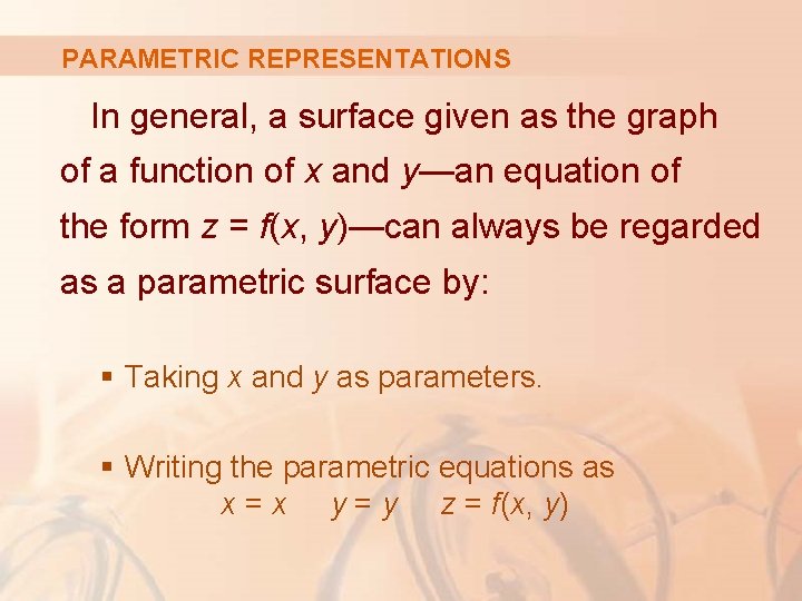 PARAMETRIC REPRESENTATIONS In general, a surface given as the graph of a function of
