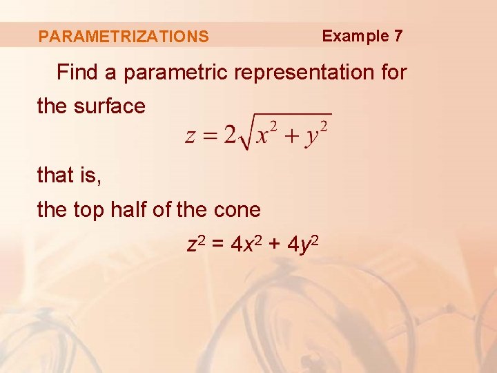 PARAMETRIZATIONS Example 7 Find a parametric representation for the surface that is, the top