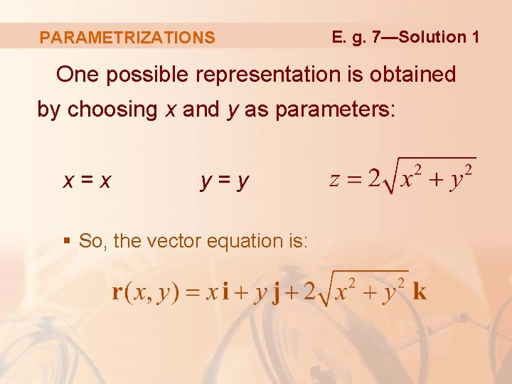PARAMETRIZATIONS E. g. 7—Solution 1 One possible representation is obtained by choosing x and