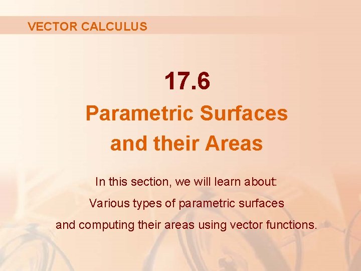VECTOR CALCULUS 17. 6 Parametric Surfaces and their Areas In this section, we will