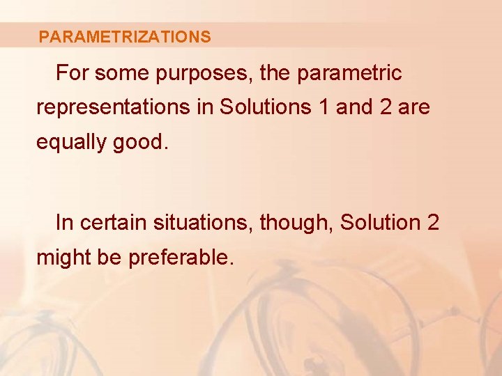 PARAMETRIZATIONS For some purposes, the parametric representations in Solutions 1 and 2 are equally