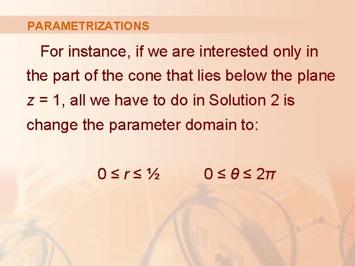 PARAMETRIZATIONS For instance, if we are interested only in the part of the cone