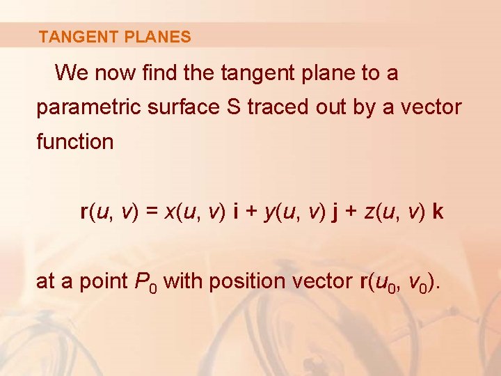 TANGENT PLANES We now find the tangent plane to a parametric surface S traced