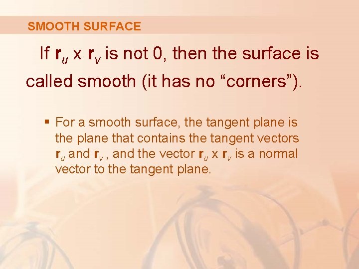 SMOOTH SURFACE If ru x rv is not 0, then the surface is called