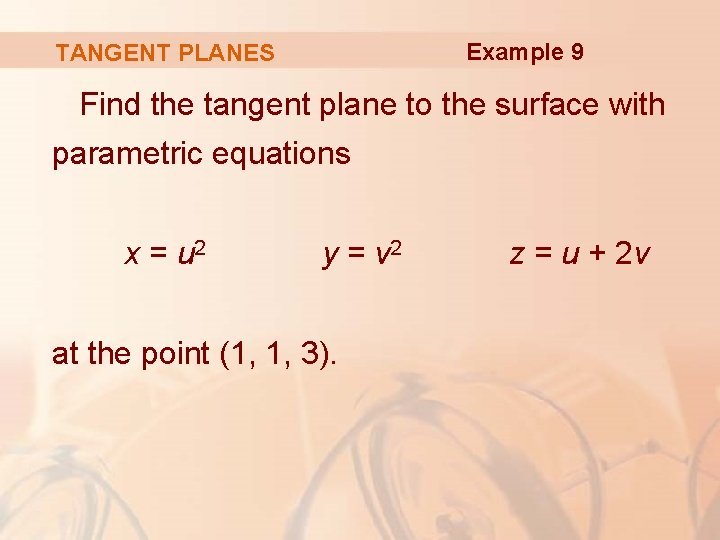 Example 9 TANGENT PLANES Find the tangent plane to the surface with parametric equations