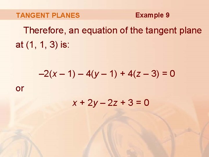 TANGENT PLANES Example 9 Therefore, an equation of the tangent plane at (1, 1,