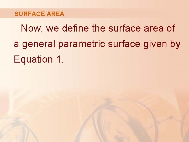 SURFACE AREA Now, we define the surface area of a general parametric surface given