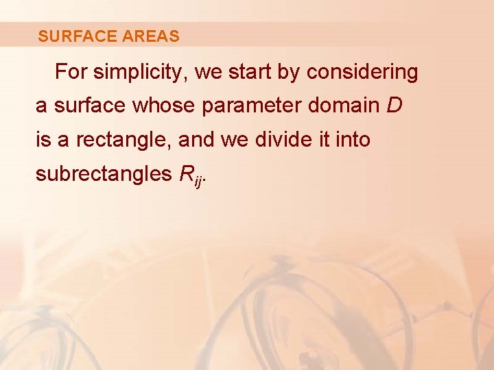 SURFACE AREAS For simplicity, we start by considering a surface whose parameter domain D