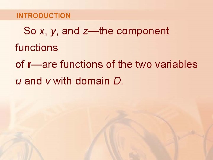 INTRODUCTION So x, y, and z—the component functions of r—are functions of the two