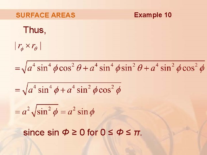 SURFACE AREAS Example 10 Thus, since sin Φ ≥ 0 for 0 ≤ Φ
