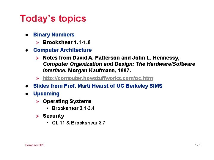 Today’s topics l l Binary Numbers Ø Brookshear 1. 1 -1. 6 Computer Architecture