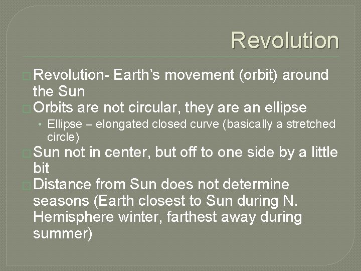 Revolution � Revolution- Earth’s movement (orbit) around the Sun � Orbits are not circular,