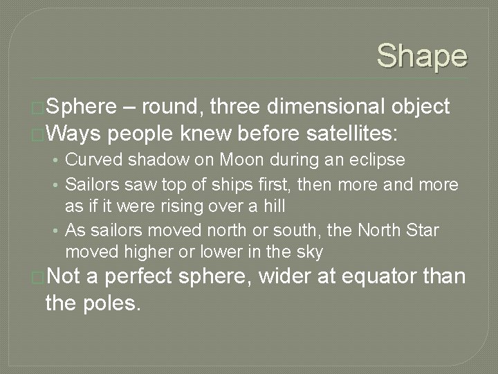 Shape �Sphere – round, three dimensional object �Ways people knew before satellites: • Curved