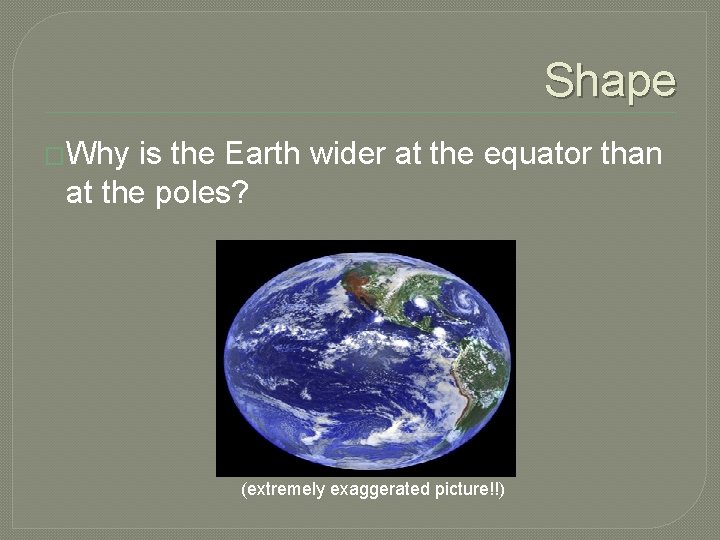 Shape �Why is the Earth wider at the equator than at the poles? (extremely