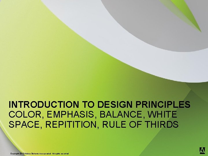 INTRODUCTION TO DESIGN PRINCIPLES COLOR, EMPHASIS, BALANCE, WHITE SPACE, REPITITION, RULE OF THIRDS ®