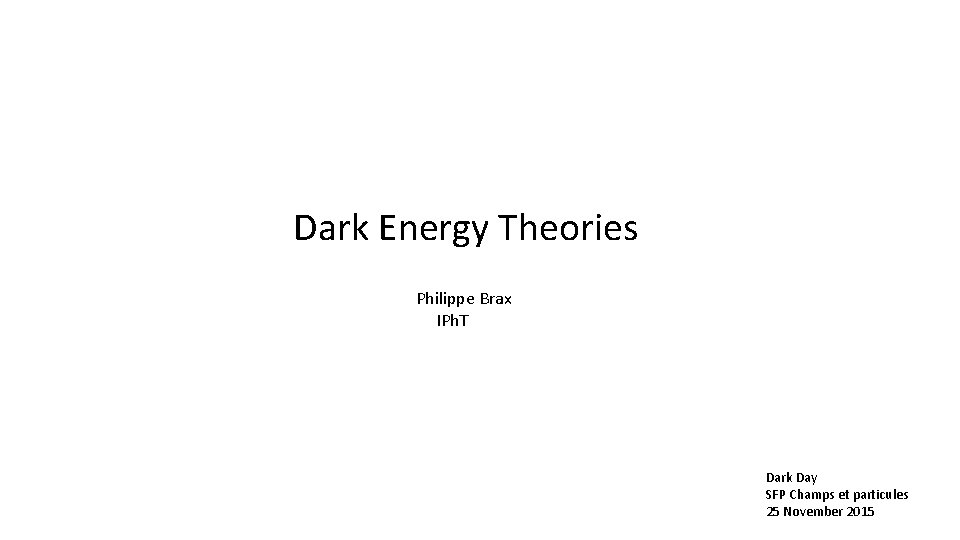 Dark Energy Theories Philippe Brax IPh. T Dark Day SFP Champs et particules 25