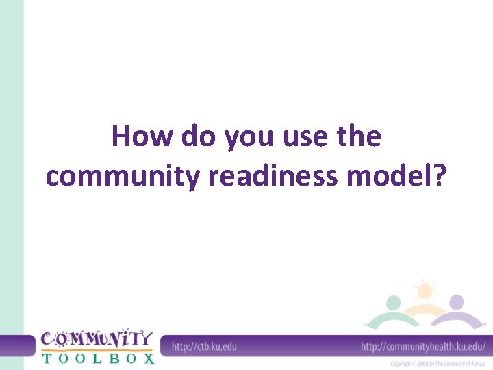 How do you use the community readiness model? 