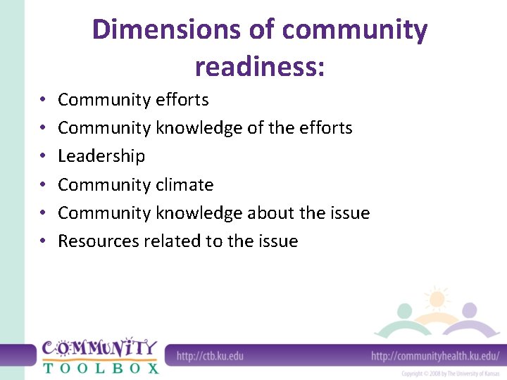 Dimensions of community readiness: • • • Community efforts Community knowledge of the efforts